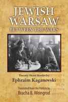 Jewish Warsaw Between the Wars: 20 Stories Translated from the Yiddish 1523760656 Book Cover