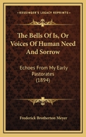 The Bells Of Is, Or Voices Of Human Need And Sorrow: Echoes From My Early Pastorates 1167069935 Book Cover