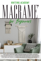 Macramé for Beginners: The Quick and Easy Way for Beginners to Learn Modern Macramé through a Step-by-Step Guide with Pictures and Tips for Creative Home & Garden Macramé Patterns and Projects 1801113939 Book Cover