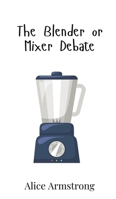 The Blender or Mixer Debate 9908019406 Book Cover