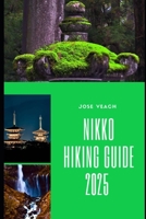NIKKO HIKING GUIDE 2025: Sacred Paths and Scenic Summits: Nikko’s Hiking Adventures Unveiled (THE EXPLORER’S COMPANION) B0F88MK2F3 Book Cover