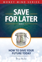 Save For Later: How To Save Your Future Today B0915LCLTW Book Cover