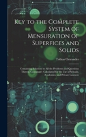 Key to the Complete System of Mensuration of Superfices and Solids: Containing Solutions to All the Problems and Questions Therein Contained: ... of Schools, Academies, and Private Learners 102028790X Book Cover