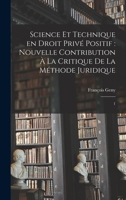 Science et technique en droit priv� positif: nouvelle contribution � la critique de la m�thode juridique: 1 1019246669 Book Cover