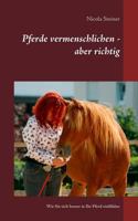 Pferde vermenschlichen - aber richtig: Wie Sie sich besser in Ihr Pferd einfühlen 3743128098 Book Cover