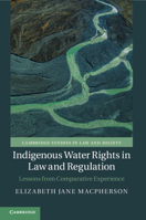 Indigenous Water Rights in Law and Regulation: Lessons from Comparative Experience 1108460933 Book Cover