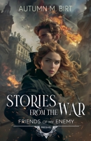 Stories From the War: Romance into the Apocalypse (Friends of My Enemy) B0HHGHSP4F Book Cover