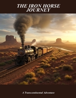 The Iron Horse Journey: A Transcontinental Adventure B0FSSTPF8V Book Cover