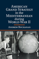 American Grand Strategy in the Mediterranean During World War II 1107620384 Book Cover
