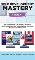 Self Development Mastery: 5 Books in 1: How to Analyze People + Self Discipline + The Power of Positive Thinking + Grit + Navy Seal Self Discipline - Take Extreme Ownership to attain True Freedom 1646159039 Book Cover