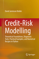 Credit-Risk Modelling: Theoretical Foundations, Diagnostic Tools, Practical Examples, and Numerical Recipes in Python 3030069001 Book Cover