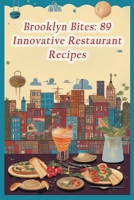 Brooklyn Bites: 89 Innovative Restaurant Recipes B0CL7D4K5V Book Cover