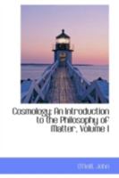 Cosmology: An Introduction to the Philosophy of Matter, Volume I 1017092923 Book Cover