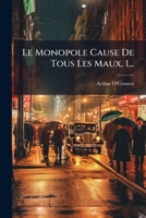 Le Monopole Cause De Tous Les Maux, 1... 1274583004 Book Cover