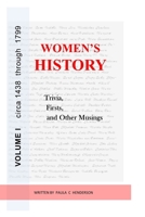 Women's History: Trivia, Firsts & Other Musings: Volume I circa 1438 through 1799 B09WCC2XQL Book Cover