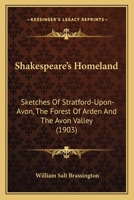 Shakespeare's Homeland; Sketches of Stratford-upon-Avon, the Forest of Arden, and the Avon Valley 0548656487 Book Cover