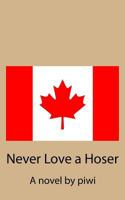 Never Love a Hoser 1928076149 Book Cover