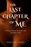 The Last Chapter of Me: A Story of Desire, Surrender, and Becoming Visible B0FRT1F1PR Book Cover
