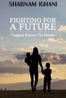 Fighting For A Future: Trapped Behind The Border 1922532541 Book Cover