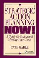 Strategic Action Planning Now Setting and Meeting Your Goals 1138409804 Book Cover