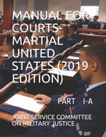 Manual for Courts-Martial United States (2019 Edition): Part I -A 1700975056 Book Cover