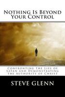 Nothing Is Beyond Your Control: Confronting the Lies of Satan and Demonstrating the Authority of Christ 1495252248 Book Cover