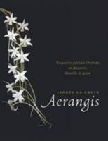 Aerangis: Exquisite African Orchids to Discover, Identify & Grow 1604695625 Book Cover