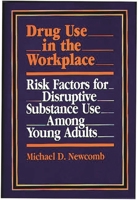 Drug Use in the Workplace: Risk Factors for Disruptive Substance Use Among Young Adults 0865691827 Book Cover