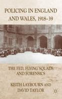 Policing in England and Wales, 1918-39: The Fed, Flying Squads and Forensics 0230232450 Book Cover