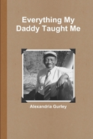 Everything My Daddy Taught Me 0359733514 Book Cover