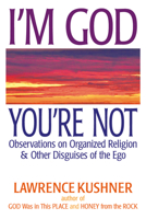 I'm God, You're Not: Observations on Organized Religion & Other Disguises of the Ego 1580234410 Book Cover