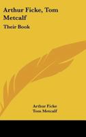 Arthur Ficke, Tom Metcalf: Their Book 0548492859 Book Cover