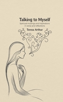 Talking to Myself: Spiritual Musings and Inspirations in Verse and Reflections B0FBGYZN57 Book Cover