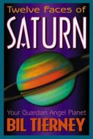 Twelve Faces of Saturn: Your Guardian Angel Planet 1567187110 Book Cover
