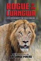 Rogue of the Luangwa: Life Experiences Few Could Imagine (Adventures) 1962402266 Book Cover