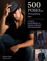 500 Poses for Photographing Men: A Visual Sourcebook for Digital Portrait Photographers 1608952703 Book Cover