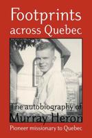 Footprints Across Quebec: The Autobiography of Murray Heron 1894400011 Book Cover