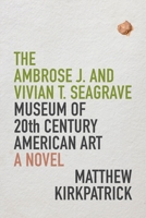 The Ambrose J. and Vivian T. Seagrave Museum of 20th Century American Art 1946724165 Book Cover