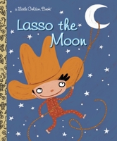 Lasso the Moon (Little Golden Book) 0375832890 Book Cover