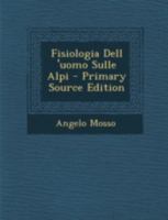 Fisiologia Dell 'Uomo Sulle Alpi - Primary Source Edition 101801571X Book Cover