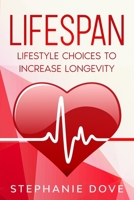 LIFESPAN: Lifestyle Choices to Increase Longevity B095GRW82S Book Cover