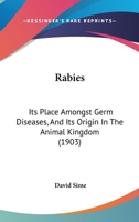 Rabies: Its Place Amongst Germ-diseases, And Its Origin In The Animal Kingdom 1021279196 Book Cover