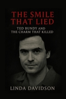 The Smile That Lied: Ted Bundy and the Charm That Killed B0FVTBS73P Book Cover