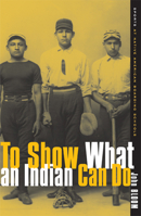 To Show What an Indian Can Do: Sports at Native American Boarding Schools (Sport and Culture) 0816636516 Book Cover