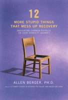 12 More Stupid Things That Mess Up Recovery: Navigating Common Pitfalls on Your Sobriety Journey 1616496541 Book Cover