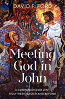 Meeting God in John: A Companion for Lent, Holy Week, Easter and Beyond 0281089639 Book Cover