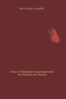 AMOR E FELICIDADE NO PENSAMENTO DE TEILHARD DE CHARDIN (Portuguese Edition) B0DZT45MFS Book Cover