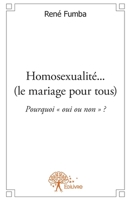 Homosexualité... (le mariage pour tous): Pourquoi oui ou non (French Edition) 2332566686 Book Cover