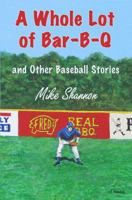 A Whole Lot of Bar-B-Q: And Other Baseball Stories 193854515X Book Cover