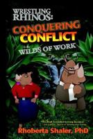 Wrestling Rhinos: Conquering Conflict in the Wilds of Work 0971168989 Book Cover